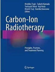 Carbon-Ion Radiotherapy: Principles, Practices, and Treatment Planning [Repost]