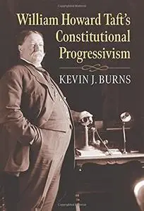 William Howard Taft's Constitutional Progressivism