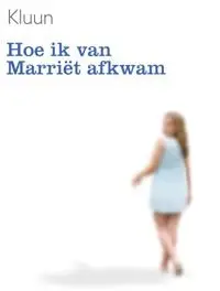 Kluun- Hoe ik van Marriet afkwam