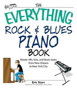 «The Everything Rock & Blues Piano Book: Master Riffs, Licks, and Blues Styles from New Orleans to New York City» by Eri