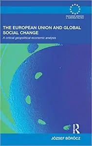 The European Union and Global Social Change: A Critical Geopolitical-Economic Analysis