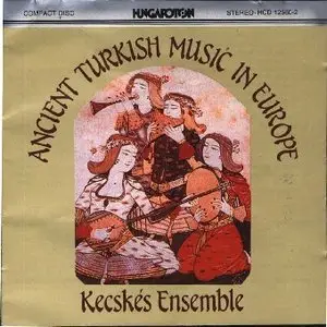 Kecskés Ensemble - Ancient Turkish Music In Europe (16-18th Centuries)