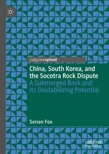 China, South Korea, and the Socotra Rock Dispute: A Submerged Rock and Its Destabilizing Potential