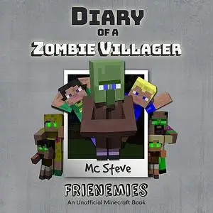 «Diary of a Minecraft Zombie Villager Book 6: Frienemies (An Unofficial Minecraft Diary Book)» by MC Steve