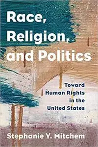 Race, Religion, and Politics: Toward Human Rights in the United States