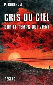 Pierre Roberdel, "Cris du ciel : Sur le temps qui vient"