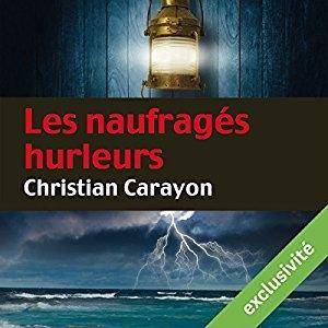 Christian Carayon, "Les naufragés hurleurs"