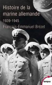 François-Emmanuel Brézet, "Histoire de la marine allemande (1939-1945)"