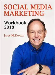 Social Media Marketing Workbook: 2018 Edition - How to Use Social Media for Business
