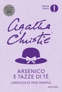 Agatha Christie - Arsenico e tazze di tè. L'arguzia di Miss Marple