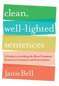 Clean, Well-Lighted Sentences: A Guide to Avoiding the Most Common Errors in Grammar and Punctuation (repost)