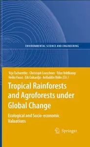 Tropical Rainforests and Agroforests under Global Change: Ecological and Socio-economic Valuations (repost)
