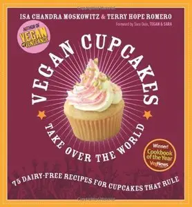 Vegan Cupcakes Take Over the World: 75 Dairy-Free Recipes for Cupcakes that Rule (Repost)