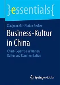 Business-Kultur in China: China-Expertise in Werten, Kultur und Kommunikation