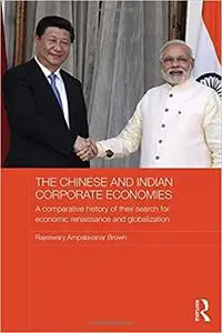 The Chinese and Indian Corporate Economies: A Comparative History of their Search for Economic Renaissance and Globaliza