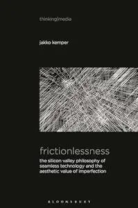 Frictionlessness: The Silicon Valley Philosophy of Seamless Technology and the Aesthetic Value of Imperfection