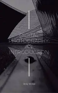 Digital Photography: An Introduction (Photography Basics)