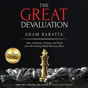 The Great Devaluation: How to Embrace, Prepare, and Profit from the Coming Global Monetary Reset [Audiobook]