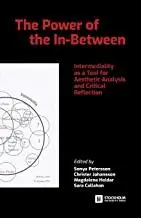 The Power of the In-Between: Intermediality as a Tool for Aesthetic Analysis and Critical Reflection by Sonya Petersson