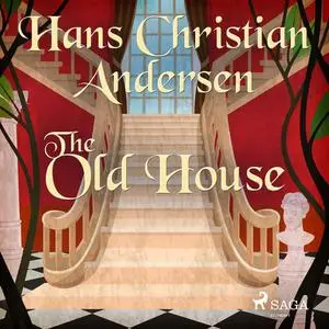 «The Old House» by Hans Christian Andersen