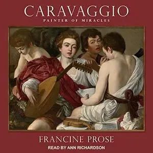 Caravaggio: Painter of Miracles [Audiobook]