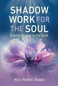 Shadow Work for the Soul: Seeing Beauty in the Dark