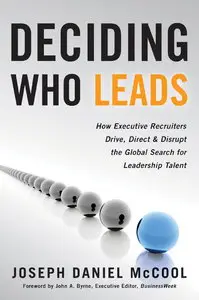 Deciding Who Leads: How Executive Recruiters Drive, Direct, and Disrupt the Global Search for Leadership Talent (repost)