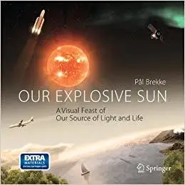 Our Explosive Sun: A Visual Feast of Our Source of Light and Life