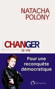 Natacha Polony, "Changer la vie. Pour une reconquête démocratique"