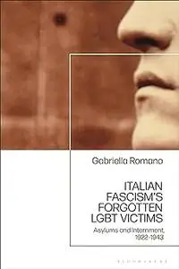 Italian Fascism’s Forgotten LGBT Victims: Asylums and Internment, 1922 – 1943