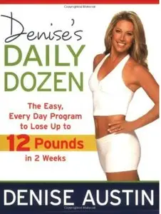Denise's Daily Dozen: The Easy, Every Day Program to Lose Up to 12 Pounds in 2 Weeks [Repost]