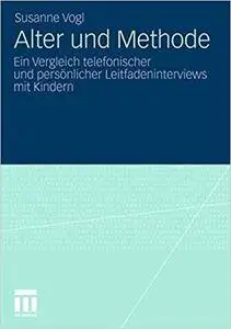 Alter und Methode: Ein Vergleich telefonischer und persönlicher Leitfadeninterviews mit Kindern