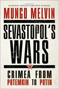 Sevastopol’s Wars: Crimea from Potemkin to Putin