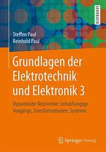 Grundlagen der Elektrotechnik und Elektronik 3: Dynamische Netzwerke: zeitabhängige Vorgänge, Transformationen, Systeme(Repost)