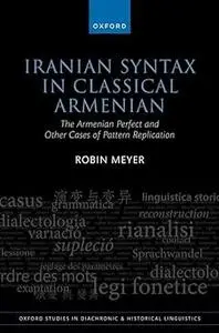 Iranian Syntax in Classical Armenian: The Armenian Perfect and Other Cases of Pattern Replication