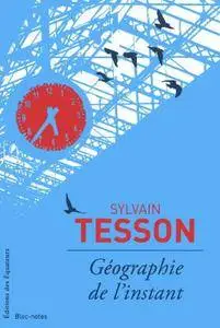 Sylvain Tesson, "Géographie de l’instant"