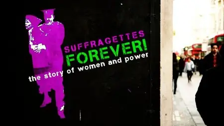 BBC - Suffragettes Forever! the Story of Women and Power (2015)