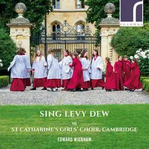 The St Catharine's Girls' Choir, Cambridge, Frederick Brown & Edward Wickham - Sing Levy Dew (2018) [24/96]