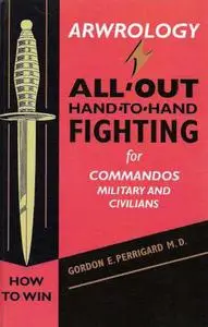 Arwrology: All-Out Hand-to-Hand Fighting for Commandos, Military, and Civilians