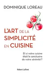 Dominique Loreau, "L'art de la simplicité en cuisine"