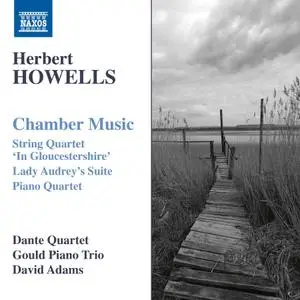 Dante Quartet, Gould Piano Trio & David Adams - Howells: Chamber Music (2019)