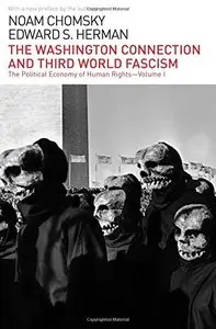 The Washington Connection and Third World Fascism: The Political Economy of Human Rights: Volume I (repost)