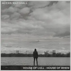 Alexis Marshall - House of Lull . House Of When (2021)