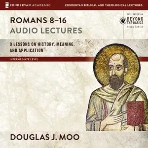«Romans 8-16: Audio Lectures» by Douglas J. Moo