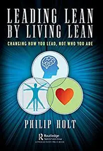 Leading Lean by Living Lean: Changing How You Lead, Not Who You Are