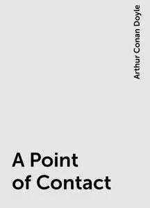 «A Point of Contact» by Arthur Conan Doyle