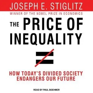 The Price of Inequality: How Today's Divided Society Endangers Our Future (Audiobook)