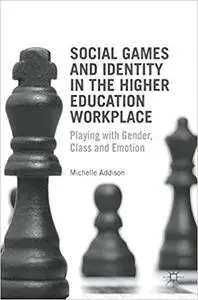 Social Games and Identity in the Higher Education Workplace: Playing with Gender, Class and Emotion (Repost)