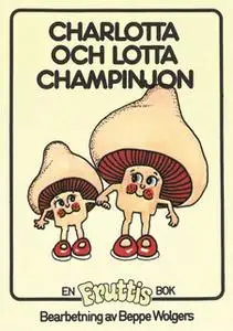 «Charlotta och Lotta Champinjon» by Beppe Wolgers