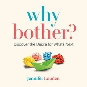 Why Bother: Discover the Desire for What’s Next [Audiobook]